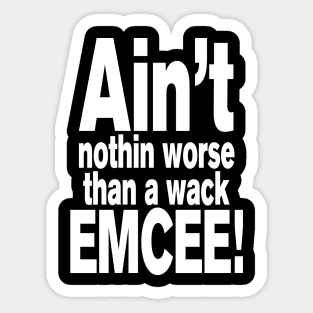 Ain't nothin worse than a wack EMCEE! Sticker